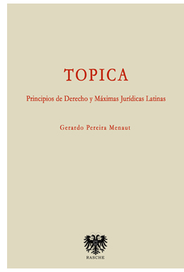 �TOPICA�, una colecci�n de m�ximas jur�dicas recogidas y comentadas por el Catedr�tico de Historia Antigua en la Universidad de Santiago de Compostela, Gerardo Pereira Menaut.