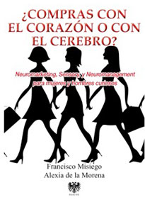 Francisco Misiego y Alexia de la Morena �Compras con el coraz�n o el cerebro? - Neuromarketing, Sensory y Neuromanagement para mujeres y hombres curiosos-